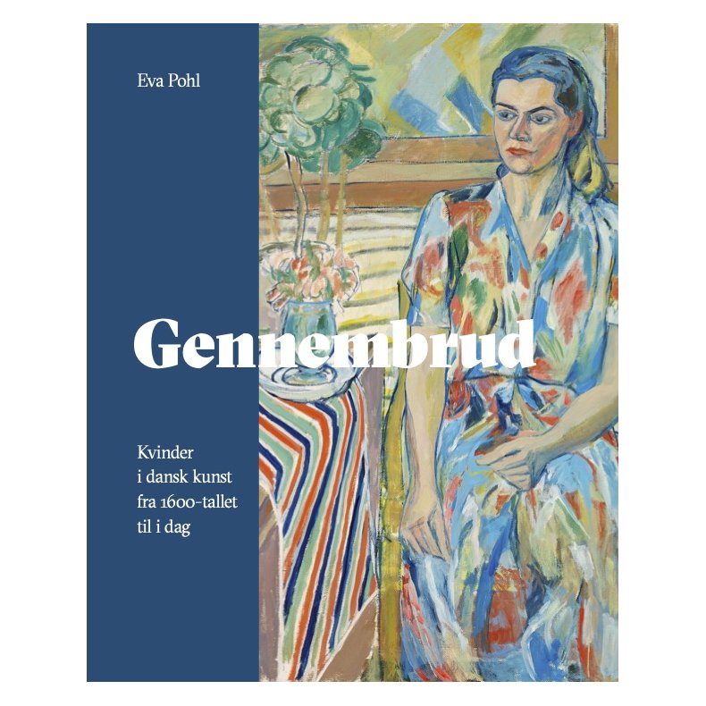 Gennembrud Kvinder i dansk kunst fra 1600-tallet til i dag