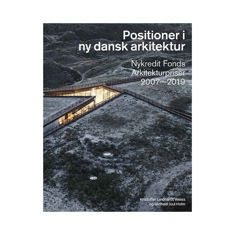 Positioner i ny dansk arkitektur Nykredit Fonds Arkitekturpriser 2007-2019