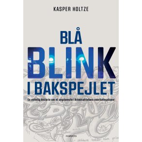Bl blink i bakspejlet En virkelig historie om et ungdomsliv i kriminalitetens overhalingsbane