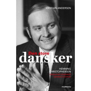 Den store dansker - Henning Christophersen Manden, der forandrede Danmark og Europa