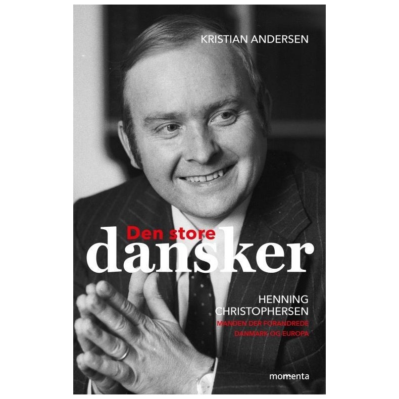 Den store dansker - Henning Christophersen Manden, der forandrede Danmark og Europa