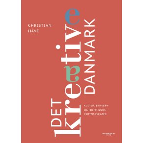 Det kreative Danmark Kultur, erhverv og fremtidens partnerskaber