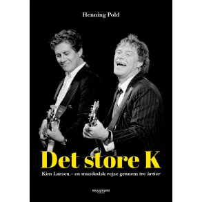 Det store K - Kim Larsen En musikalsk rejse gennem tre rtier