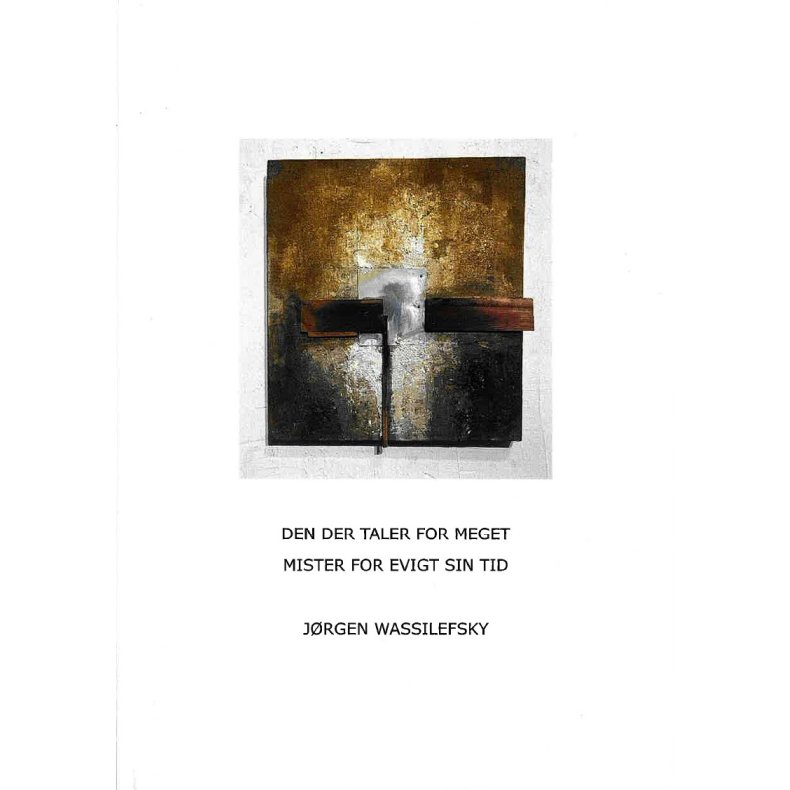 DEN DER TALER FOR MEGET MISTER FOR EVIGT SIN TID 