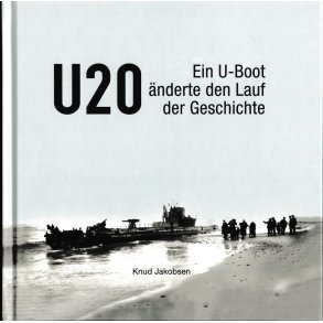 U 20 - Ein U-boot nderte den Lauf der Geschichte 
