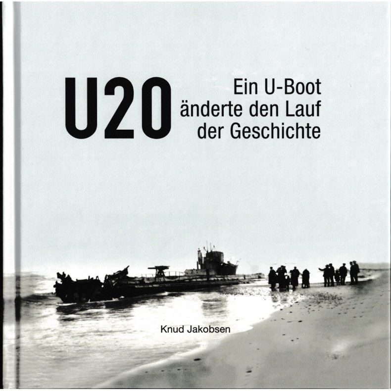 U 20 - Ein U-boot nderte den Lauf der Geschichte 