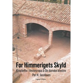 For himmerigets skyld Klosterliv i Vesteuropa & De danske klostre