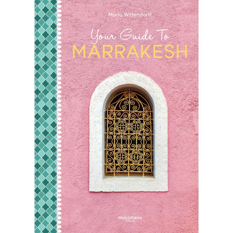 Your Guide To Marrakesh 