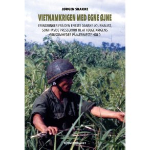 Vietnamkrigen med egne jne Erindringer fra den eneste danske journalist, som havde pressekort til at flge krigens grusomheder p nrmeste hold