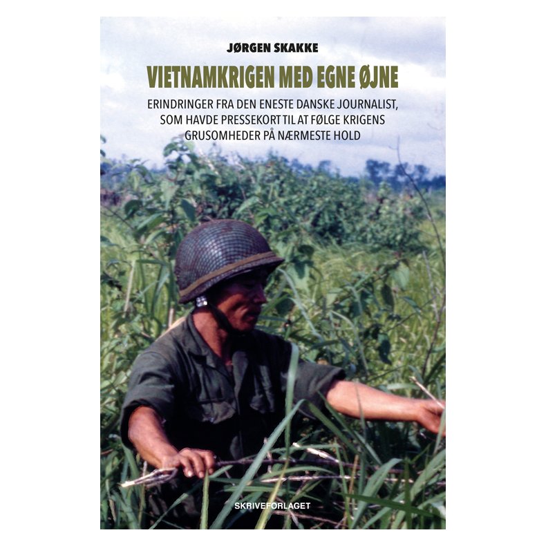 Vietnamkrigen med egne jne Erindringer fra den eneste danske journalist, som havde pressekort til at flge krigens grusomheder p nrmeste hold