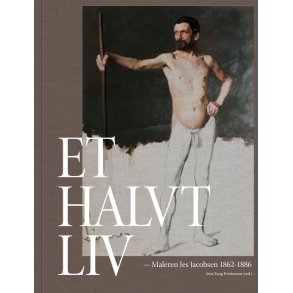 Et halvt liv Maleren Jes Jacobsen 1862-1886