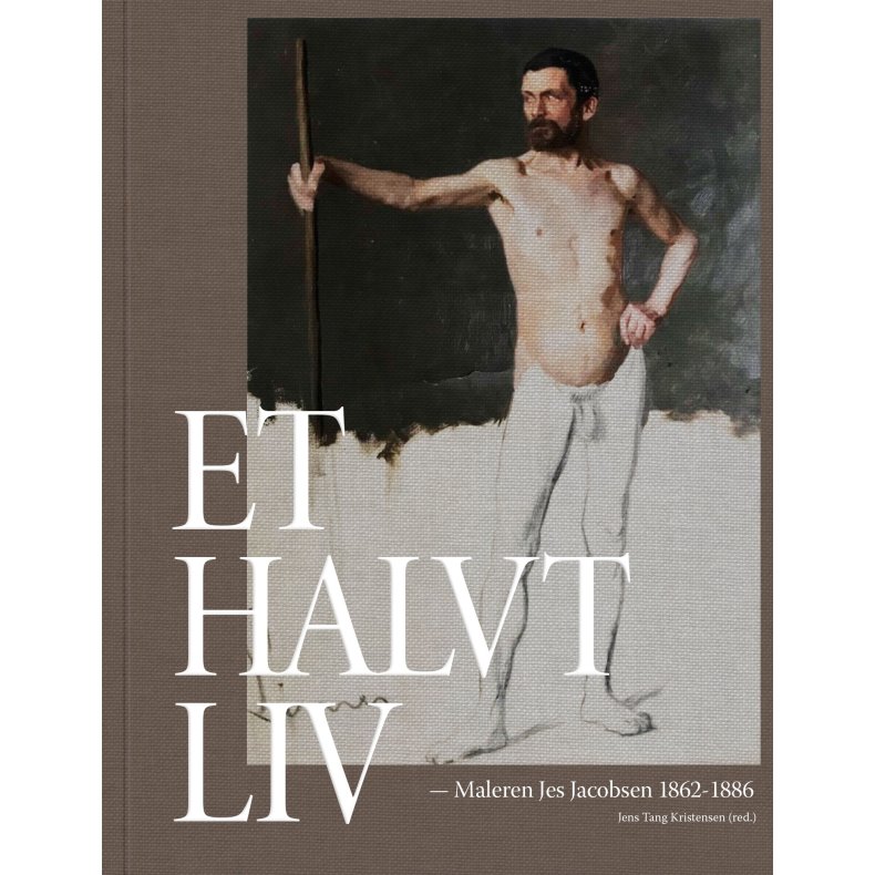 Et halvt liv Maleren Jes Jacobsen 1862-1886