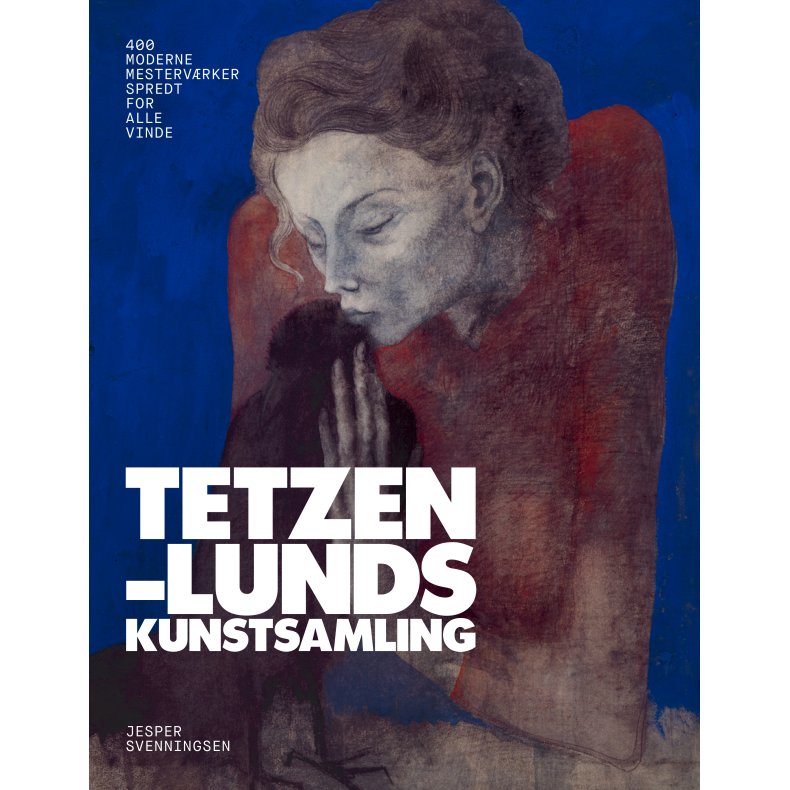 Tetzen-Lunds kunstsamling 400 moderne mestervrker spredt for alle vinde