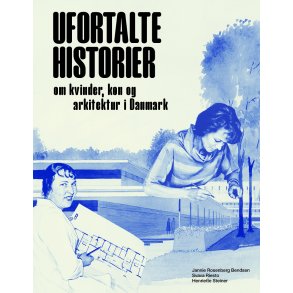 Ufortalte historier Om kvinder, kn og arkitektur i Danmark