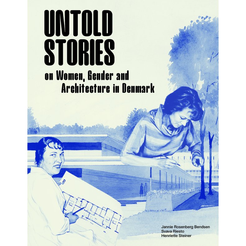 Untold Stories Women, Gender and Architecture in Denmark