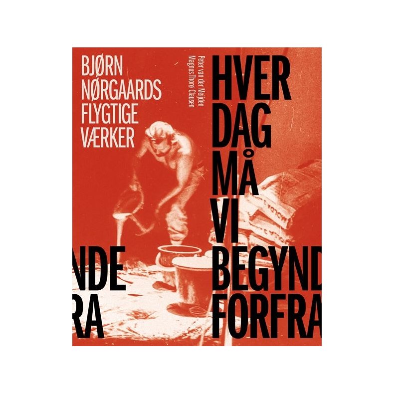 Hver dag m vi begynde forfra Bjrn Nrgaards flygtige vrker