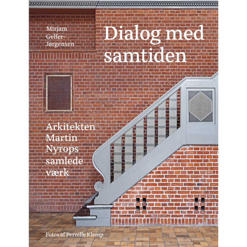 Dialog med samtiden Arkitekten Martin Nyrops samlede vrk