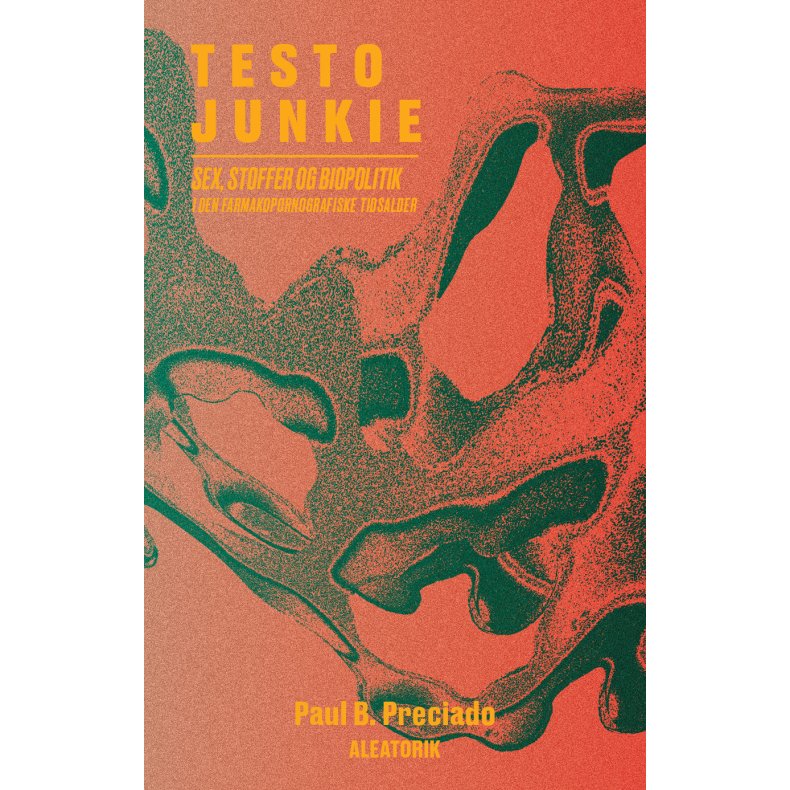 Testo Junkie Sex, stoffer og biopolitik