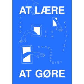 At lre at gre Hvad er en kritisk kunstpraksis?