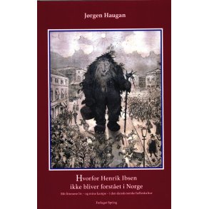 Hvorfor Henrik Ibsen ikke bliver forstet i Norge Mit litterre liv  og mine kampe  i den dansk-norske flleskultur