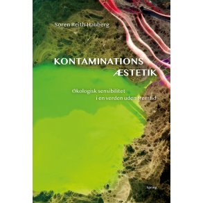 Kontaminationsstetik kologisk sensibilitet i en verden uden fremtid