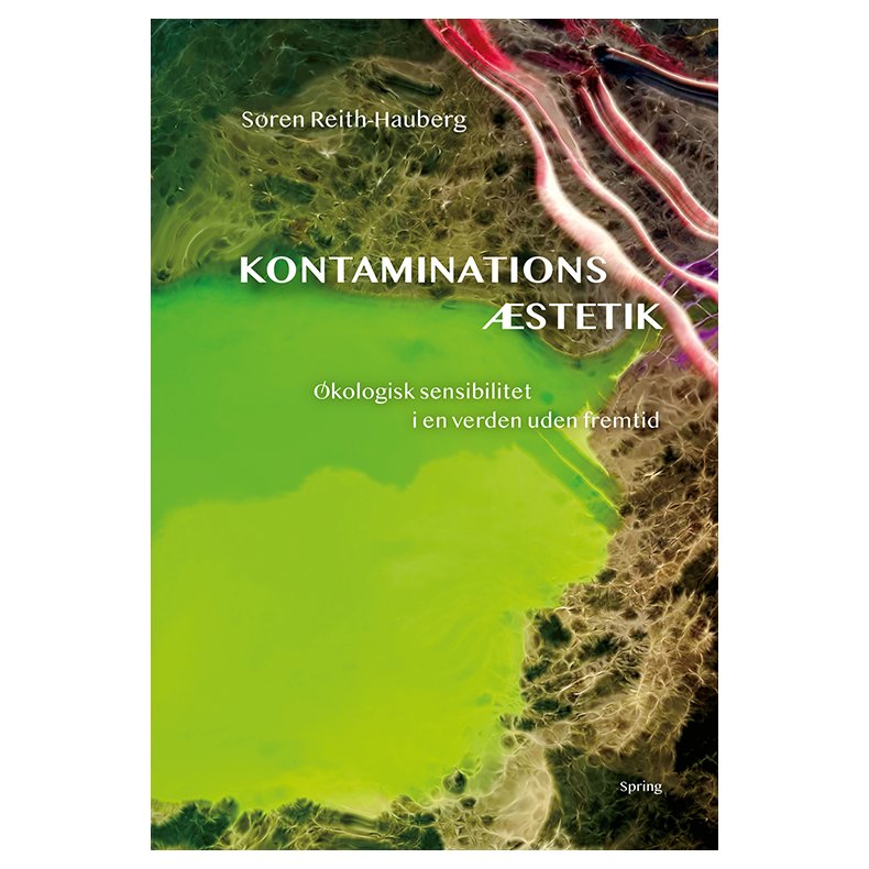 Kontaminationsstetik kologisk sensibilitet i en verden uden fremtid