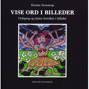 Vise ord i Billeder Ordsprog og citater fortolket i billeder