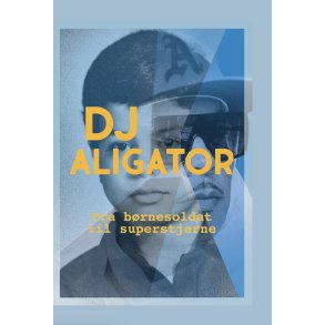 DJ Aligator Fra brnesoldat til superstjerne