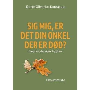 Sig mig, er det din onkel der er dd. Flugten fra frygten - Om at miste