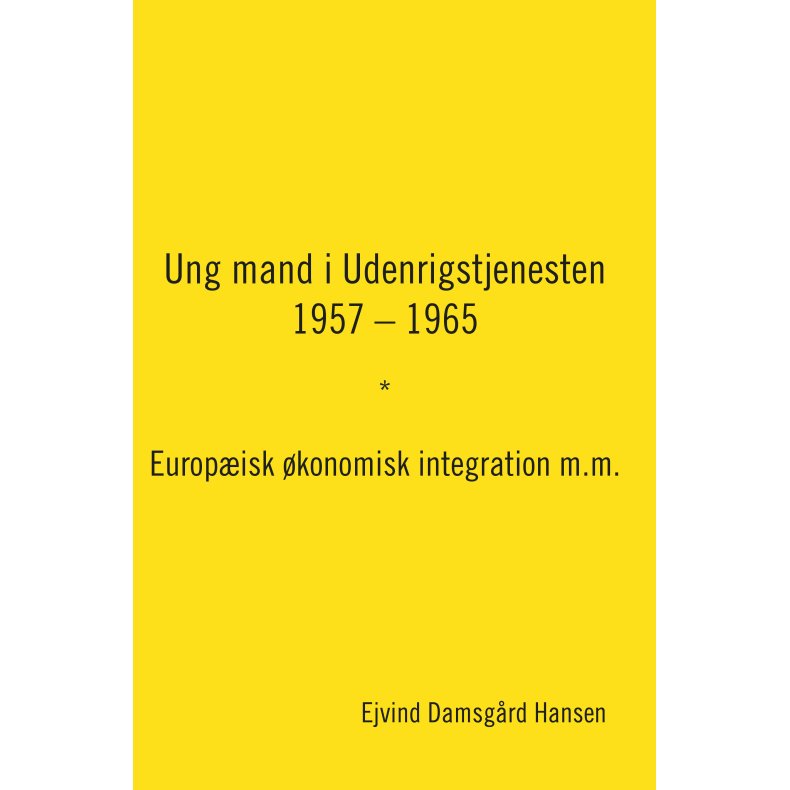 Ung mand i Udenrigstjenesten  1957  1965 Europisk konomisk integration m.m.