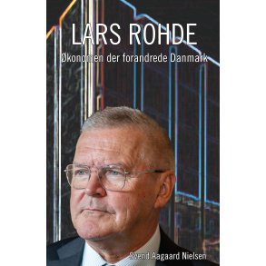 Lars Rohde konomen der forandrede Danmark