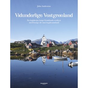 Vidunderlige Vestgrnland En kajakrejse langs Grnlands vestkyst med besg i de sm bygdesamfund