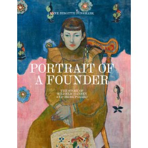 Portrait of a Founder The Story of Wilhelm Hansen and Ordrupgaard