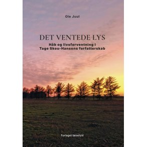 Det ventede Lys H�b og livsforventning i Tage Skou-Hansens forfatterskab