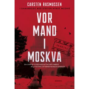Vor mand i Moskva En dansk forsvarsattachs mde med Putins efterretningstjeneste