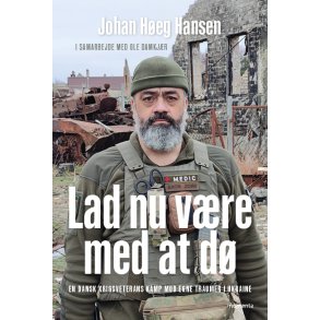 Lad nu vre med at d En dansk krigsveterans kamp mod egne traumer i Ukraine