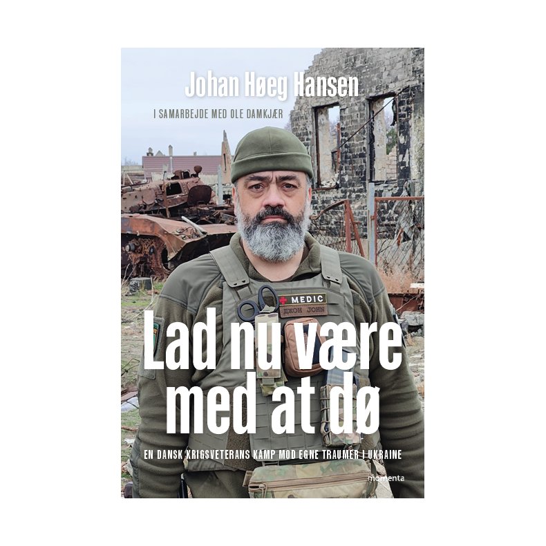 Lad nu vre med at d En dansk krigsveterans kamp mod egne traumer i Ukraine