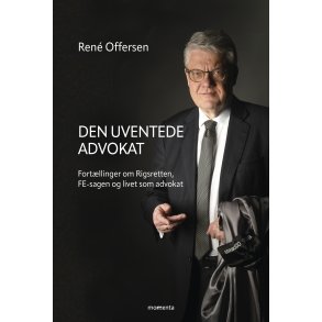 Den uventede advokat Fortllinger om Rigsretten,FE-sagen og livet som advokat