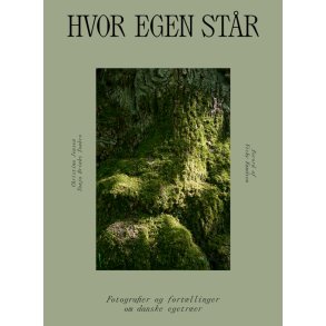 Hvor egen st�r Fotografier og fort�llinger om danske egetr�er
