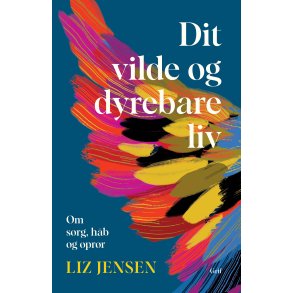 Dit vilde og dyrebare liv Om sorg, hb og oprr