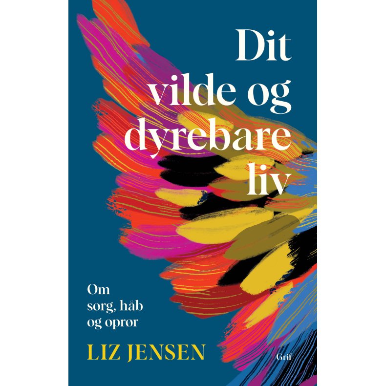 Dit vilde og dyrebare liv Om sorg, hb og oprr