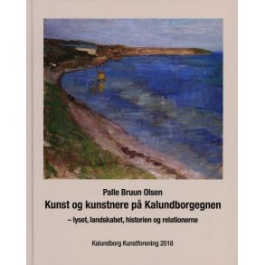 Kunst og kunstnere p Kalundborgegnen - lyset, landskabet, historien og relationerne 