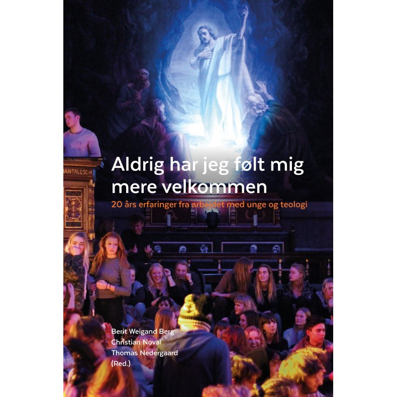 Aldrig har jeg f�lt mig mere velkommen 20 �rs erfaringer fra arbejdet med unge og teologi
