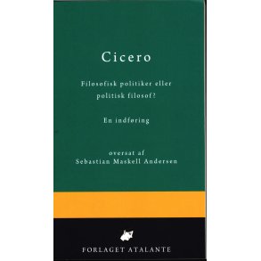 Cicero. En indfring. Filosofisk politiker eller politisk filosof?