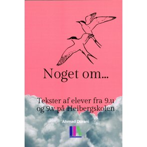 Noget om... Tekster af elever fra 9.u og 9.v p Heibergskolen