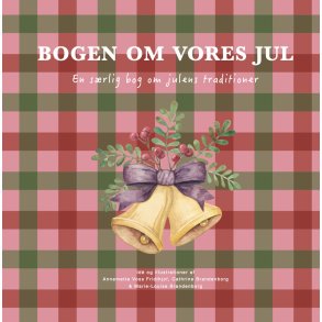 Bogen om vores jul En srlig bog om julens traditioner