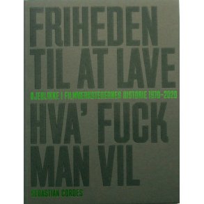 Friheden Til At Lave Hva' Fuck Man Vil - jeblikke i Filmvrkstedernes Historie 1970 - 2020 