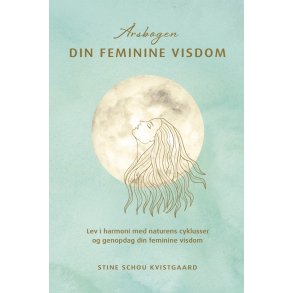 rsbogen Din Feminine Visdom Lev i harmoni med naturens cyklusser og genopdag din feminine visdom