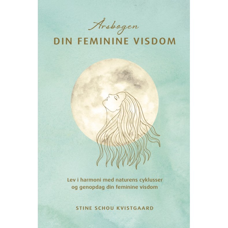 rsbogen Din Feminine Visdom Lev i harmoni med naturens cyklusser og genopdag din feminine visdom