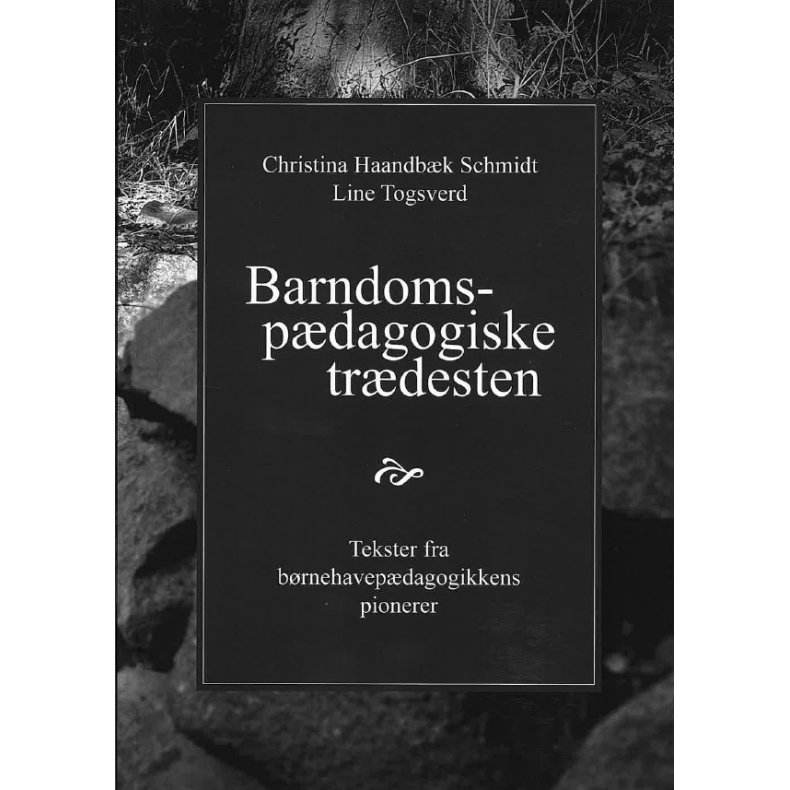 Barndomspdagogiske trdesten Tekster fra brnehavepdagogikkens pionerer